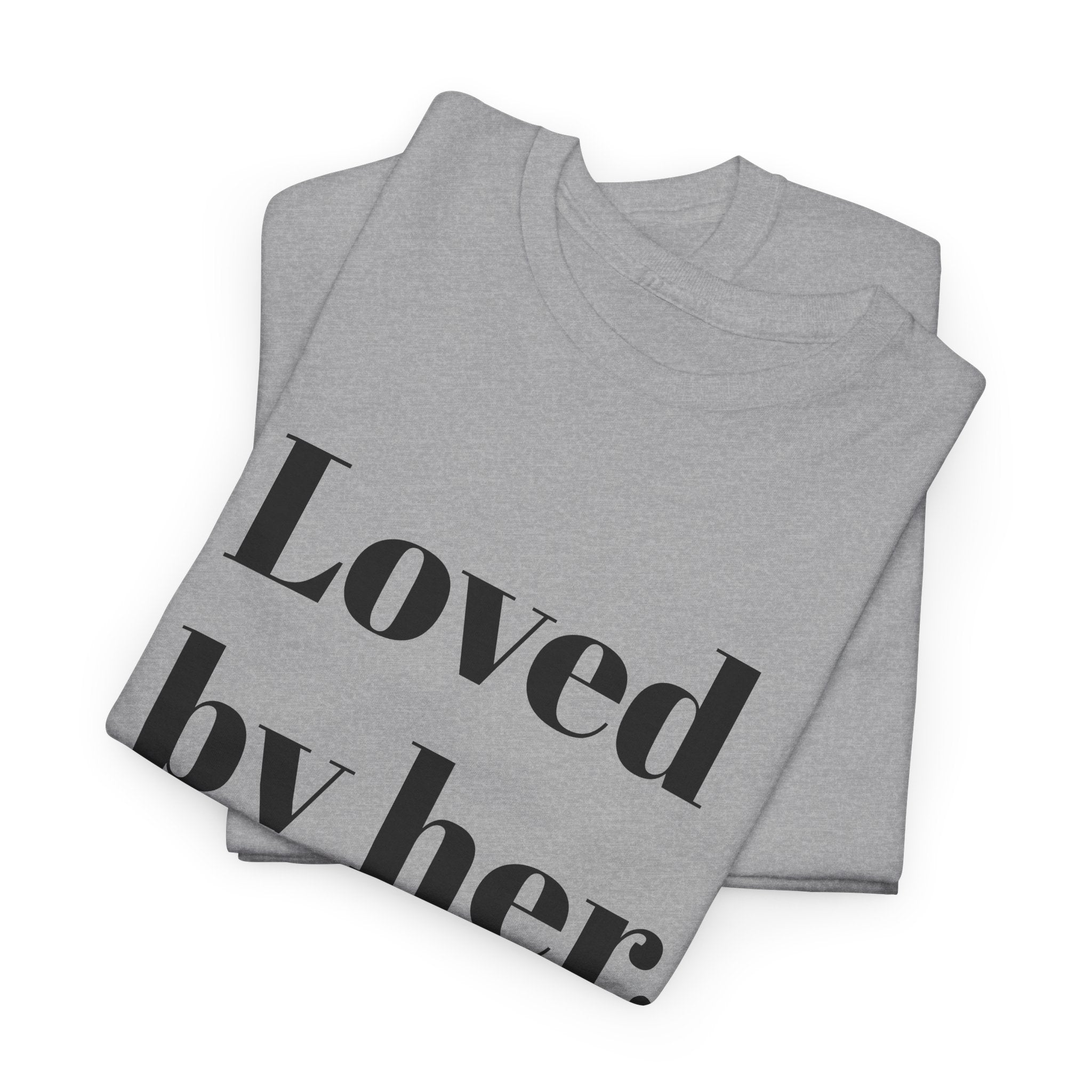 Loved by Her — Relationship Collection — T-Shirt