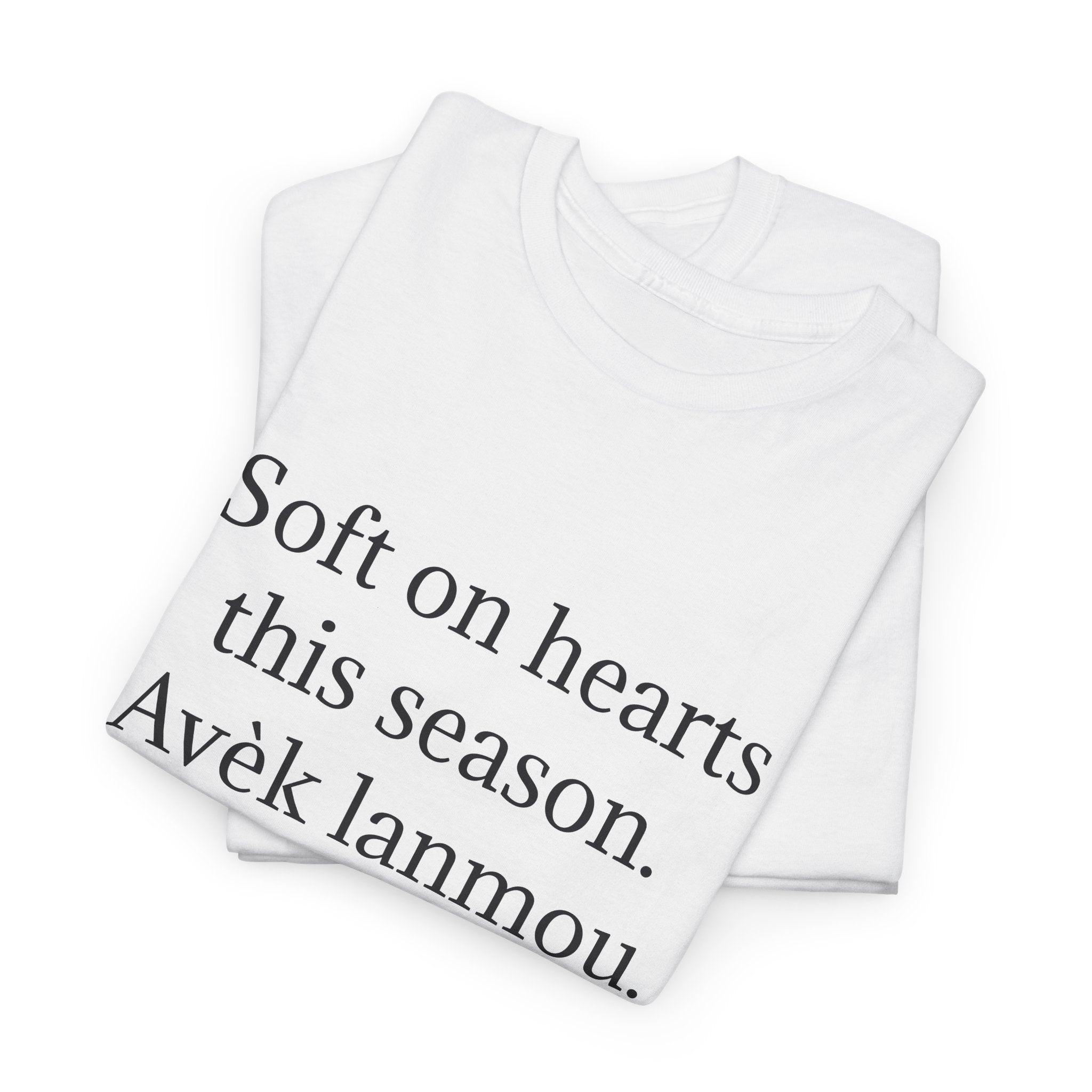 T-Shirt — "Soft on hearts this season, Avèk lanmou" (Haitian Creole)