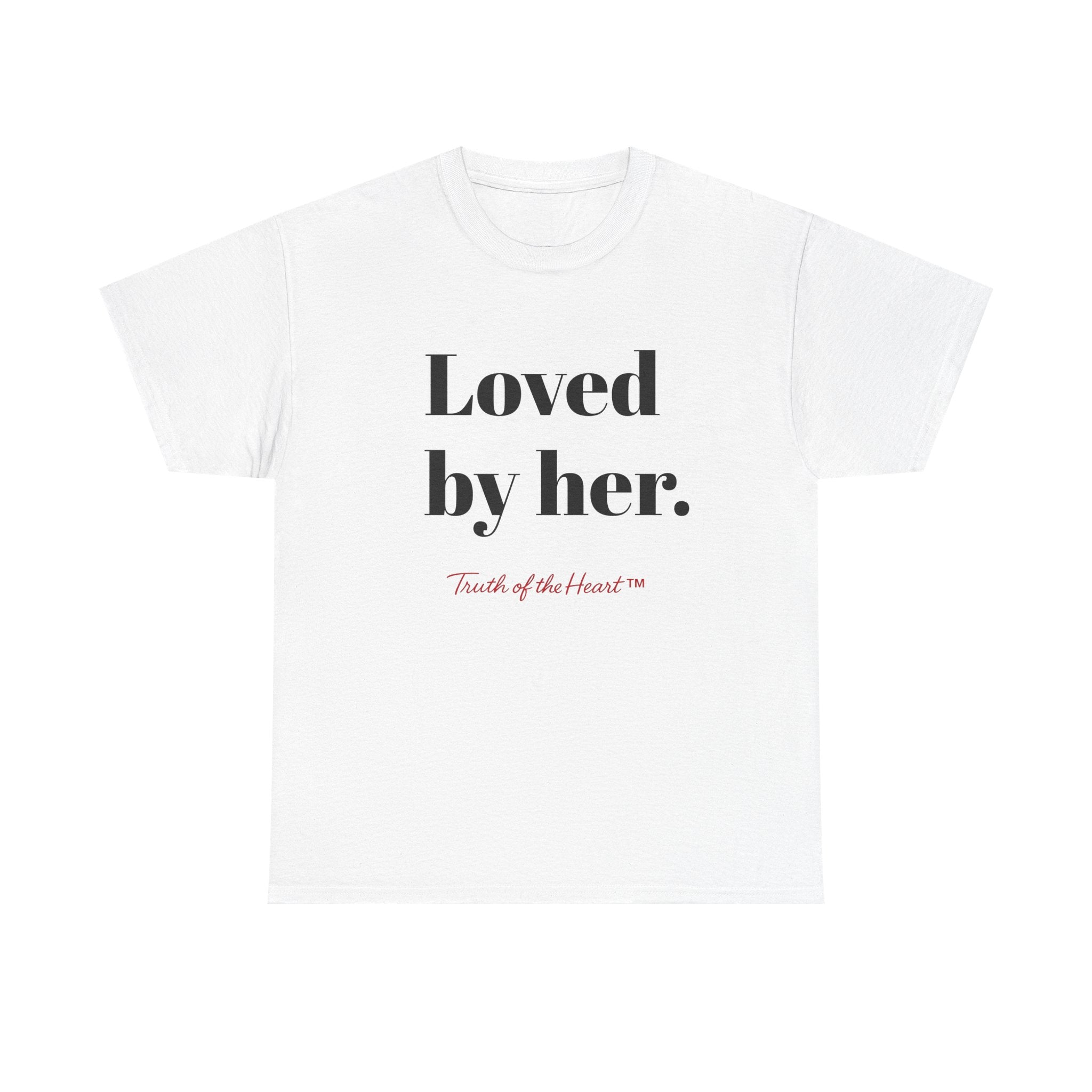 Loved by Her — Relationship Collection — T-Shirt